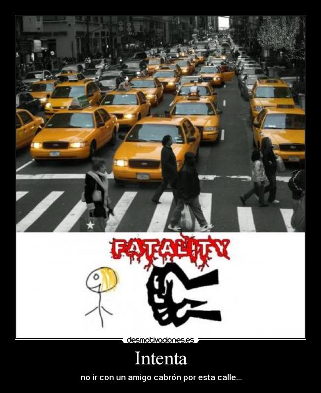 Intenta - no ir con un amigo cabrón por esta calle...