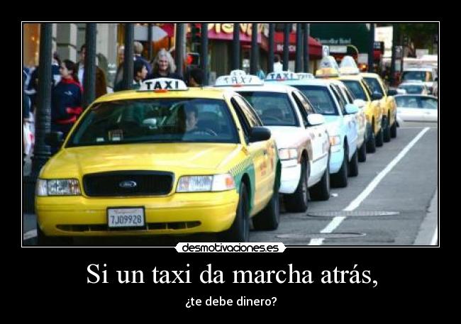 Si un taxi da marcha atrás, - ¿te debe dinero?