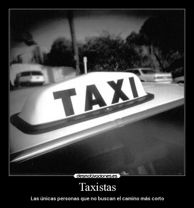 Taxistas - Las únicas personas que no buscan el camino más corto