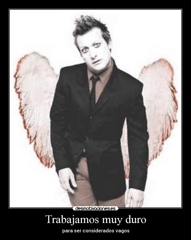 Trabajamos muy duro - para ser considerados vagos