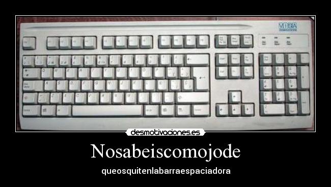 Nosabeiscomojode - queosquitenlabarraespaciadora