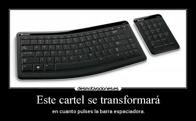 Este cartel se transformará - en cuanto pulses la barra espaciadora.