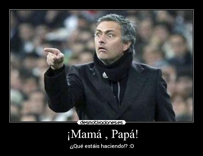¡Mamá , Papá! -