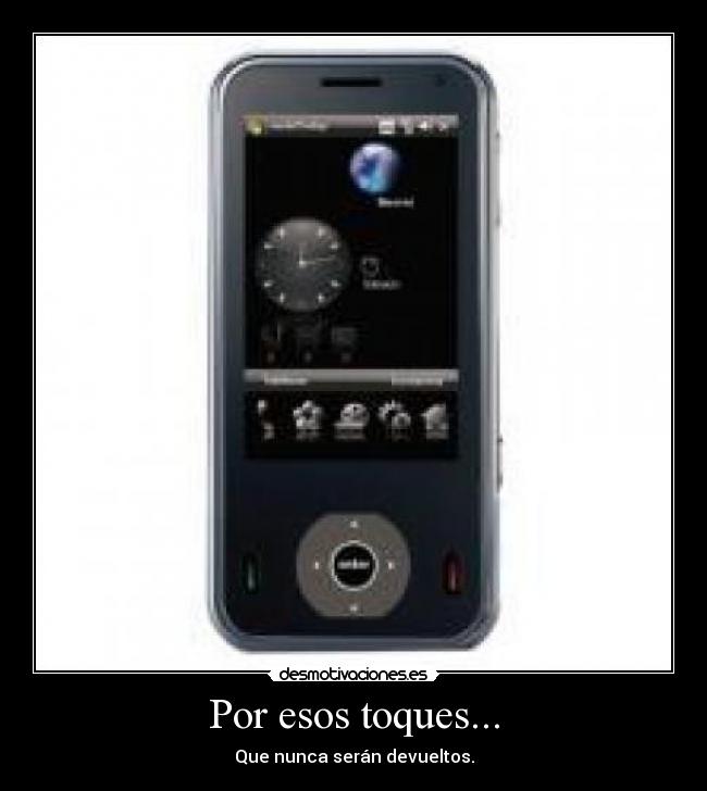 Por esos toques... - Que nunca serán devueltos.