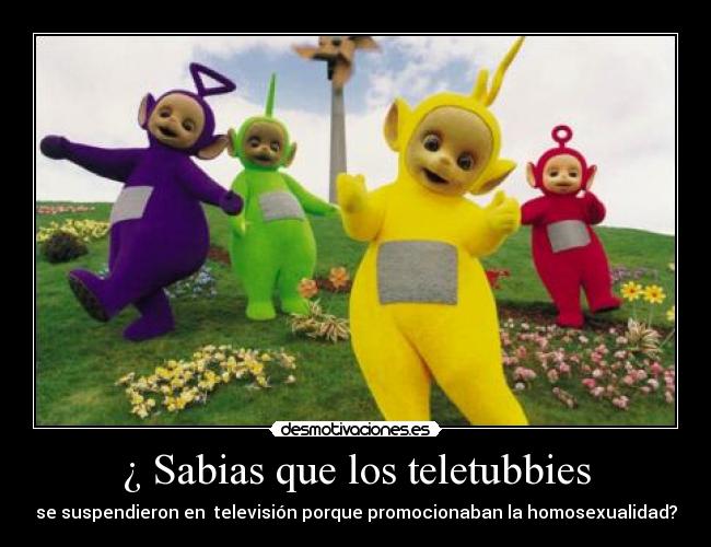 ¿ Sabias que los teletubbies - se suspendieron en  televisión porque promocionaban la homosexualidad?