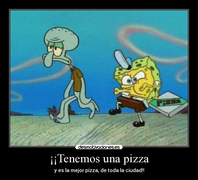 ¡¡Tenemos una pizza - y es la mejor pizza, de toda la ciudad!!