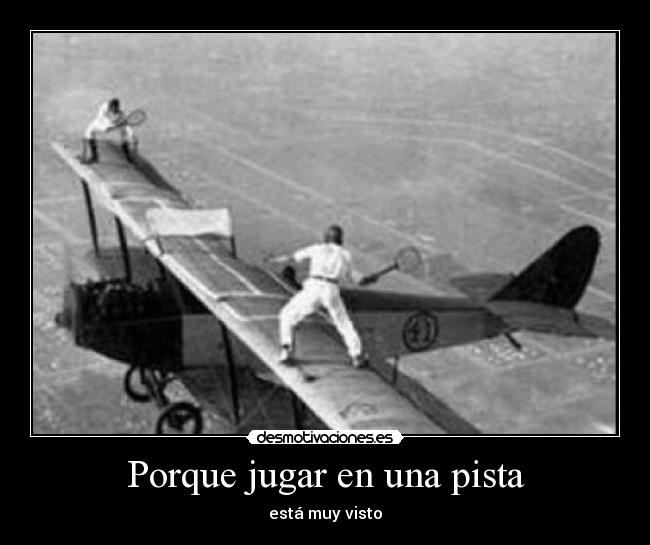 Porque jugar en una pista - está muy visto