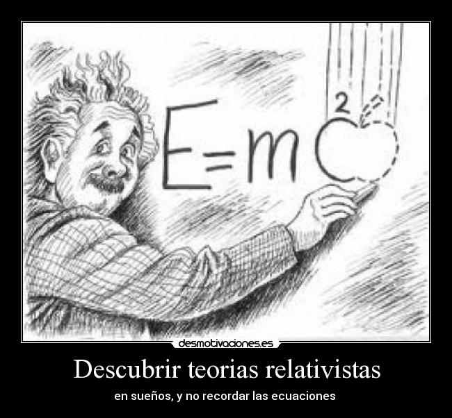 Descubrir teorias relativistas - en sueños, y no recordar las ecuaciones