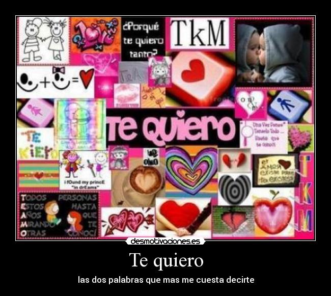 Te quiero - las dos palabras que mas me cuesta decirte