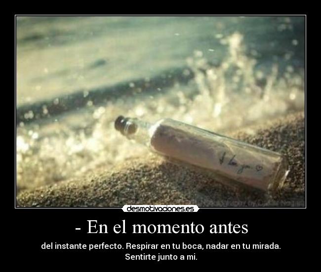 - En el momento antes -