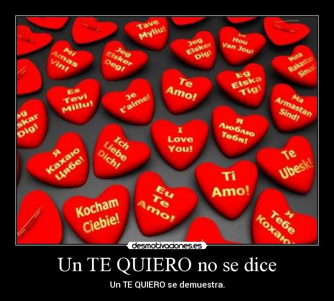 Un TE QUIERO no se dice - Un TE QUIERO se demuestra.