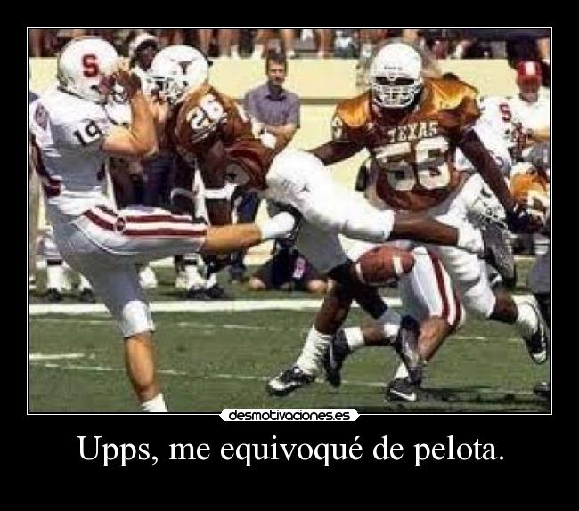 Upps, me equivoqué de pelota. - 