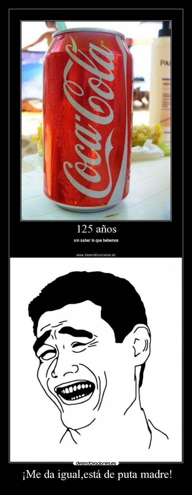 ¡Me da igual,está de puta madre! - 