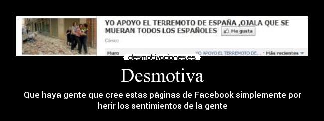 Desmotiva - Que haya gente que cree estas páginas de Facebook simplemente por
herir los sentimientos de la gente