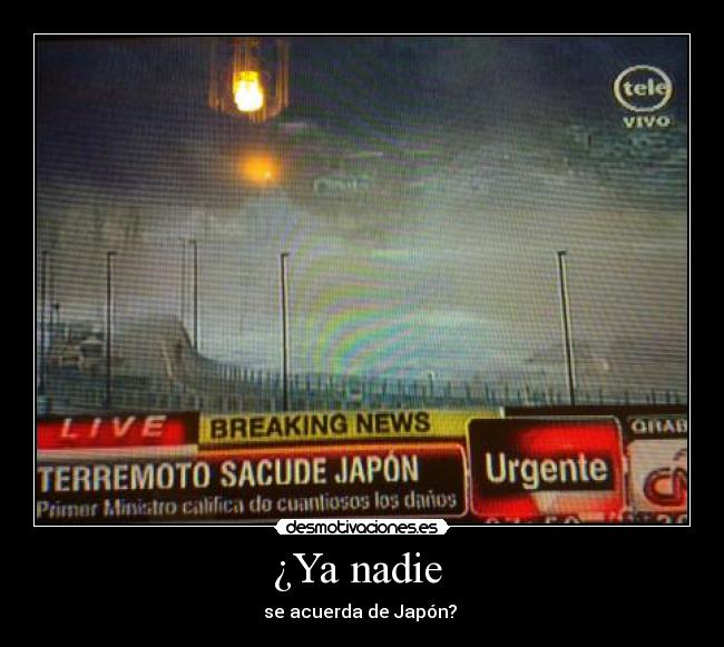 ¿Ya nadie  - se acuerda de Japón? 