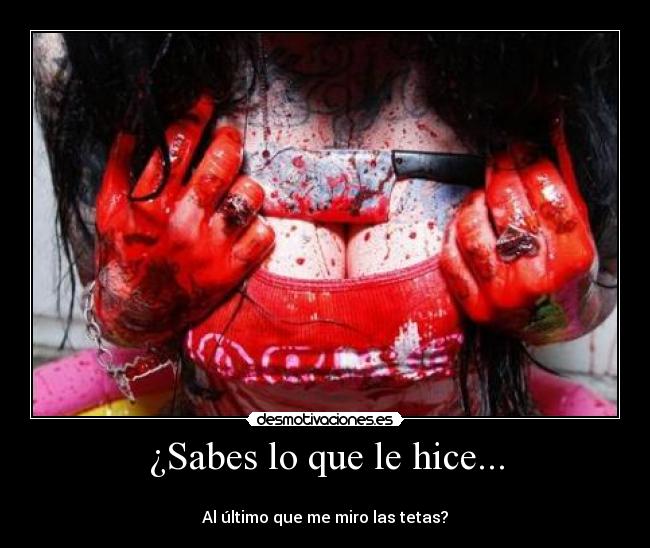 ¿Sabes lo que le hice... - 