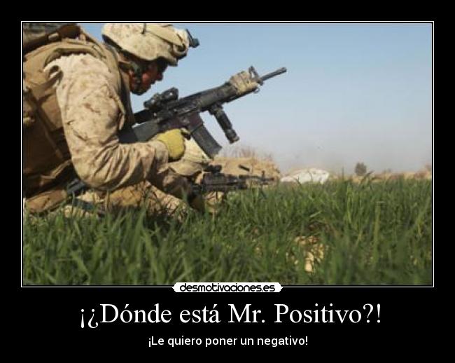 ¡¿Dónde está Mr. Positivo?! - ¡Le quiero poner un negativo!