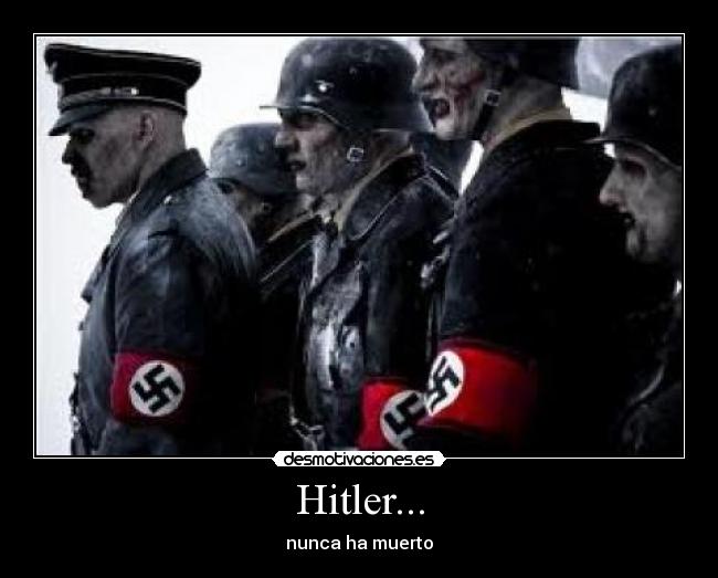 Hitler... - nunca ha muerto