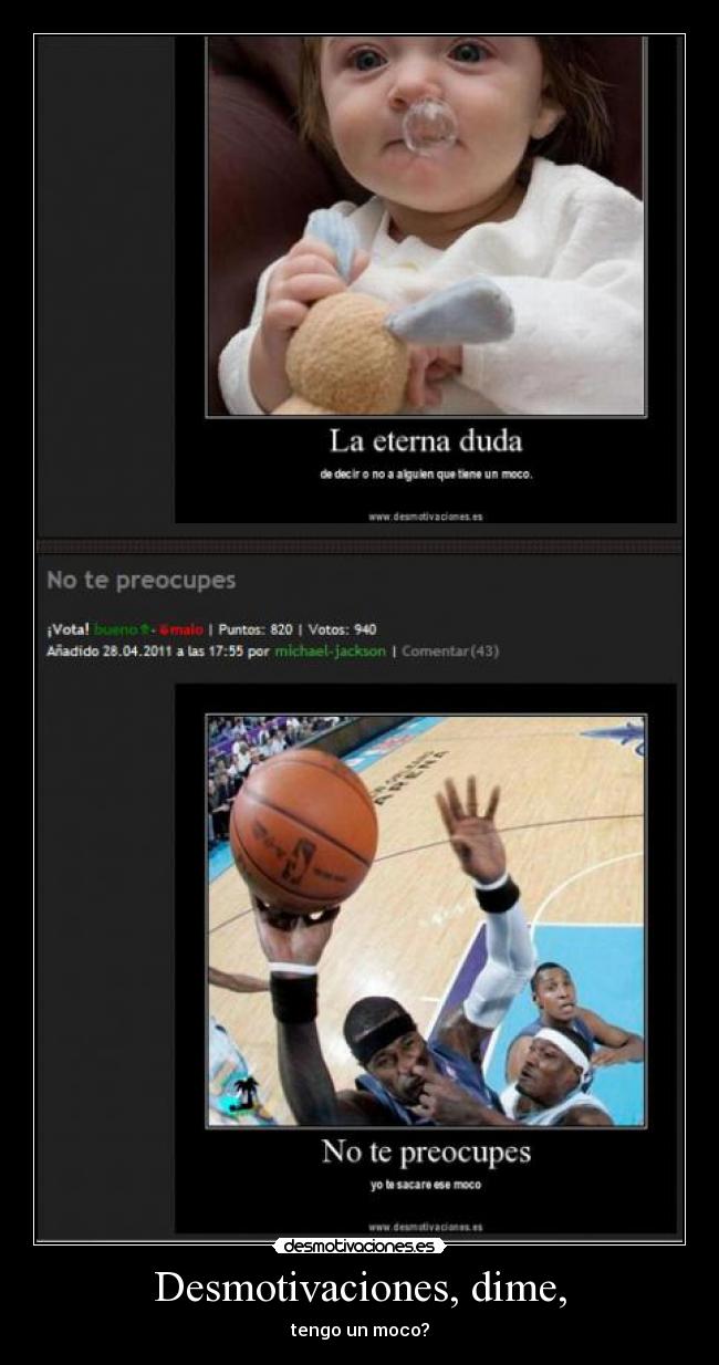 Desmotivaciones, dime, - tengo un moco?