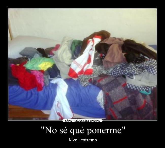 No sé qué ponerme - Nivel: extremo