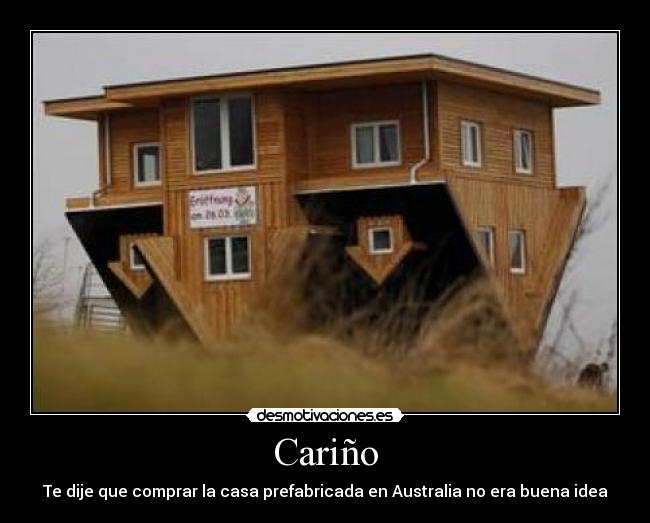 Cariño - Te dije que comprar la casa prefabricada en Australia no era buena idea