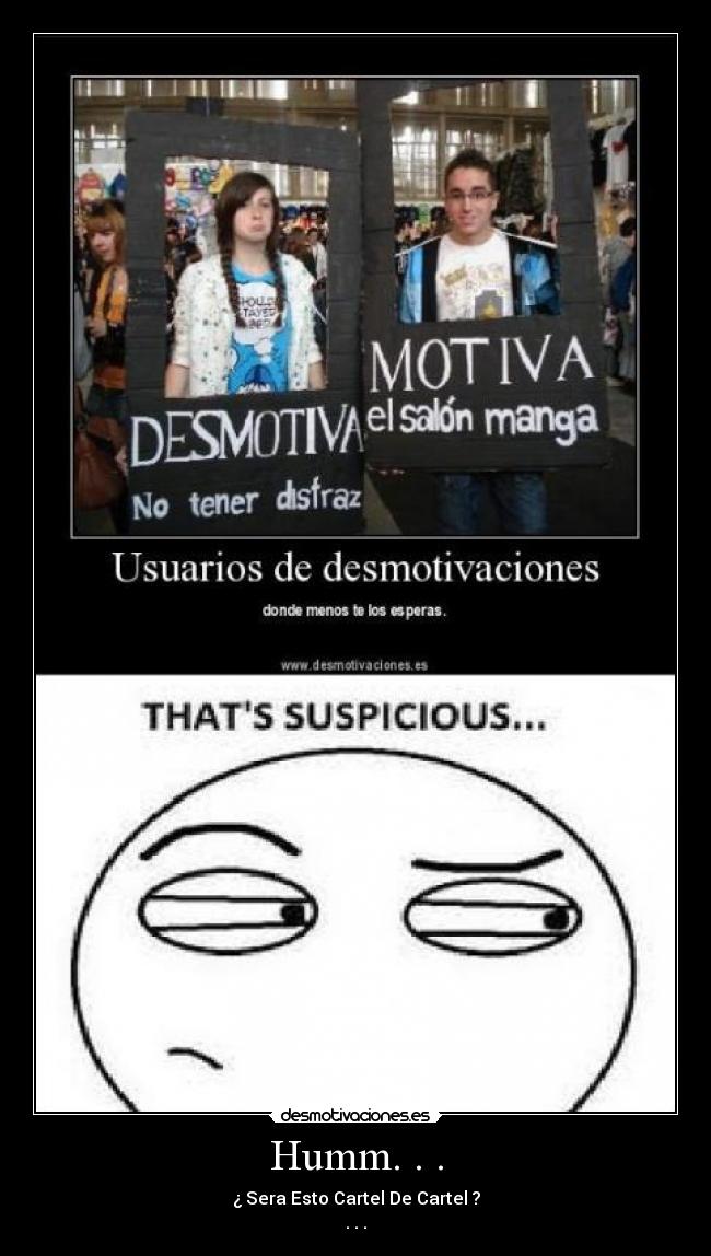 Humm. . . - ¿ Sera Esto Cartel De Cartel ?
. . .