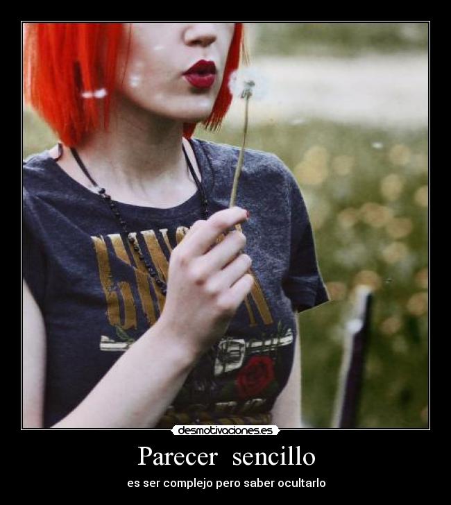 Parecer sencillo - es ser complejo pero saber ocultarlo