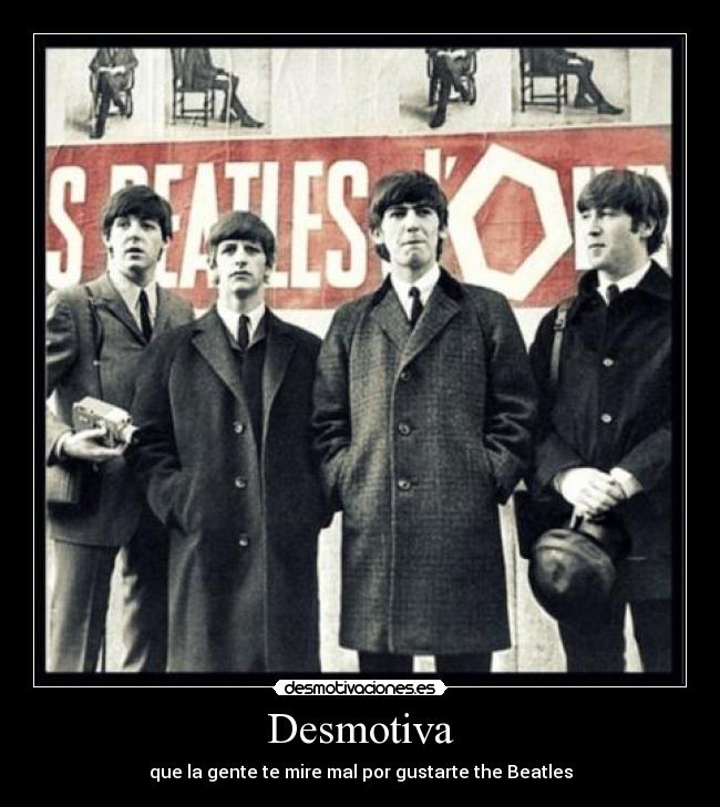 Desmotiva - que la gente te mire mal por gustarte the Beatles
