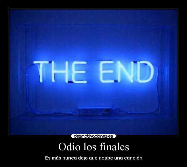 Odio los finales - Es más nunca dejo que acabe una canción