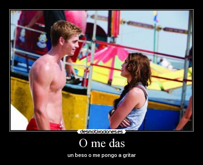 O me das - un beso o me pongo a gritar