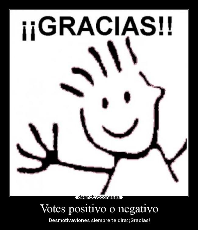 Votes positivo o negativo - Desmotivaviones siempre te dira: ¡Gracias!