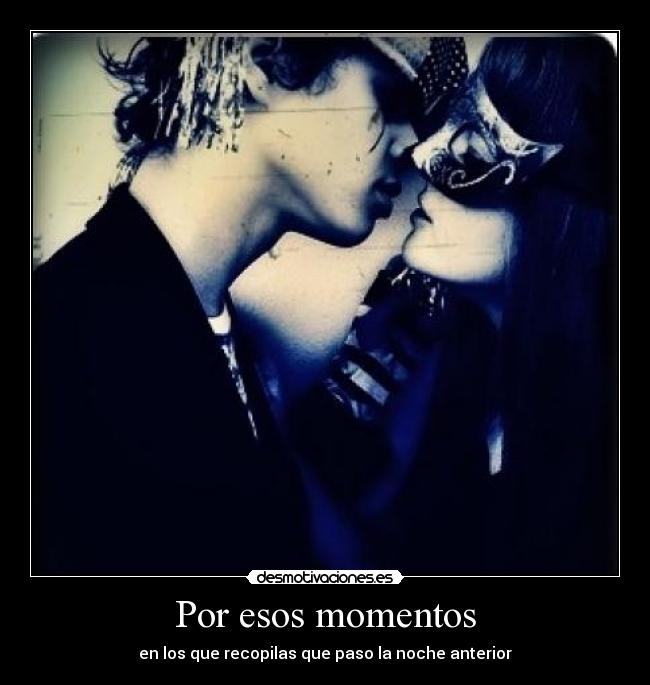 Por esos momentos -