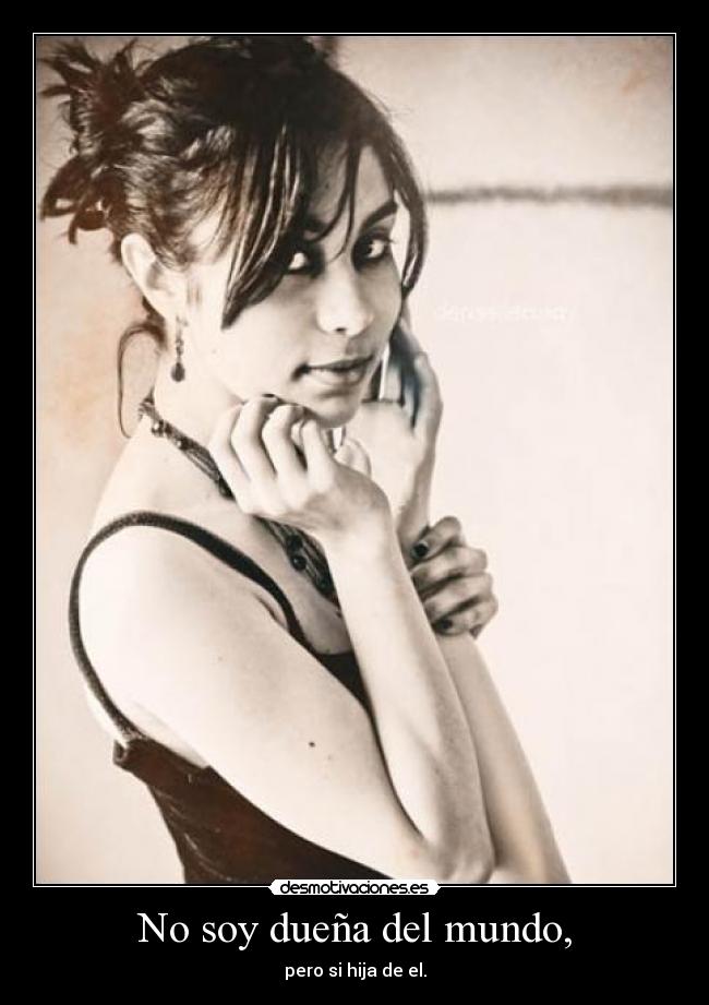 No soy dueña del mundo, - 