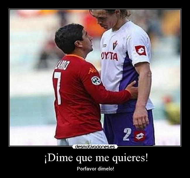 ¡Dime que me quieres! - 