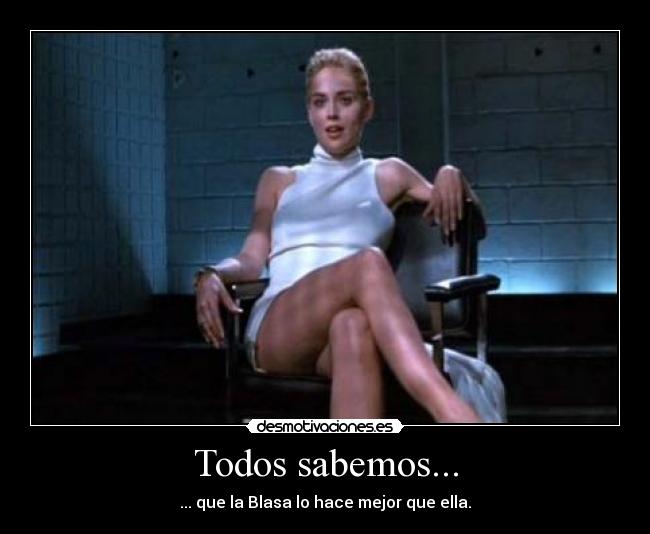 Todos sabemos... - ... que la Blasa lo hace mejor que ella.