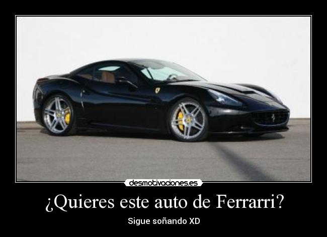 ¿Quieres este auto de Ferrarri? - Sigue soñando XD