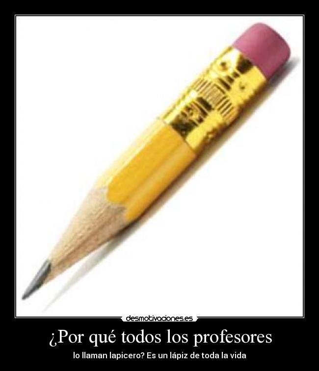 ¿Por qué todos los profesores - lo llaman lapicero? Es un lápiz de toda la vida