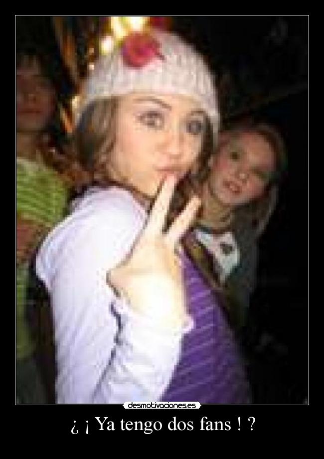 ¿ ¡ Ya tengo dos fans ! ? - 