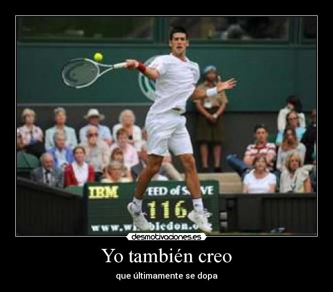 Yo también creo - que últimamente se dopa