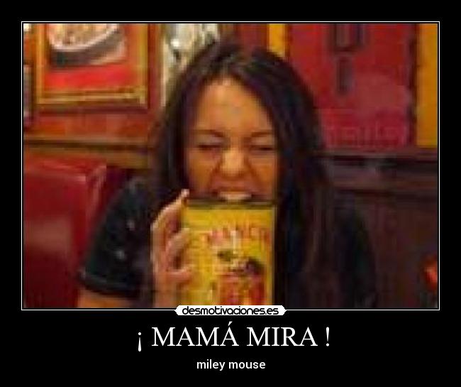¡ MAMÁ MIRA ! - miley mouse
