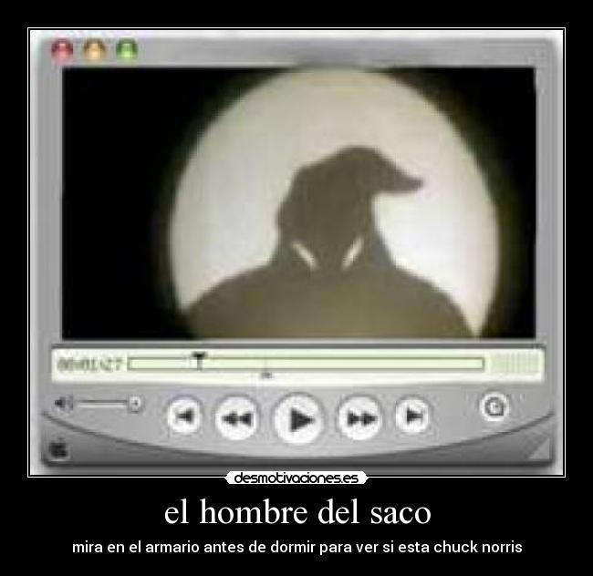 el hombre del saco - mira en el armario antes de dormir para ver si esta chuck norris