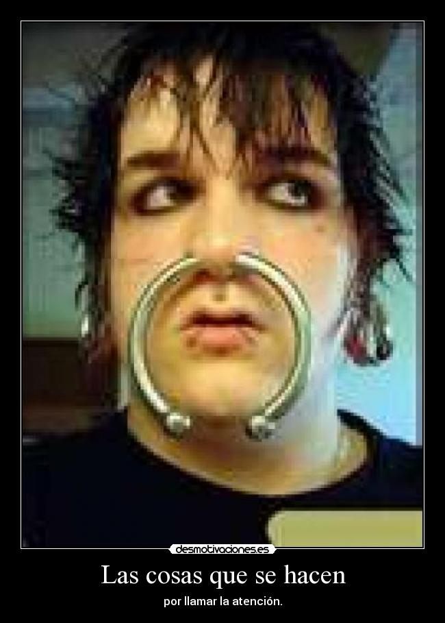 Las cosas que se hacen - por llamar la atención.