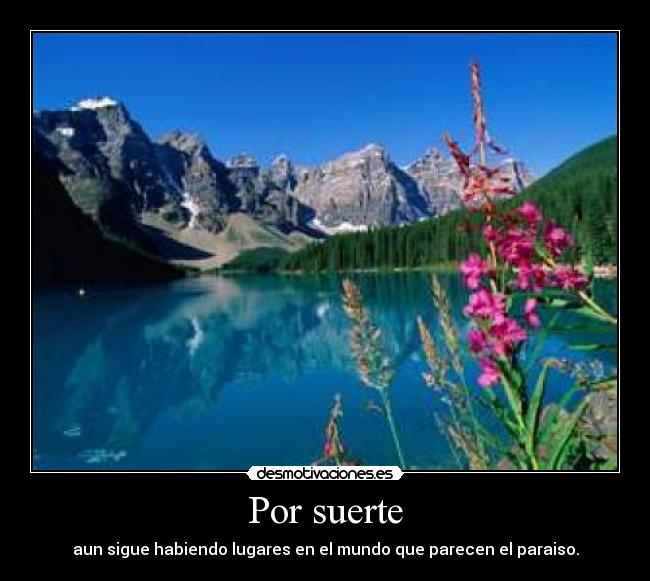 Por suerte - aun sigue habiendo lugares en el mundo que parecen el paraiso.