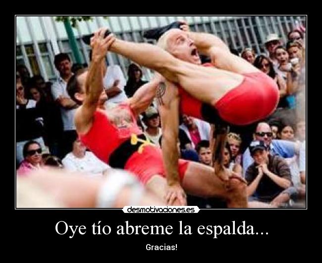 Oye tío abreme la espalda... - 