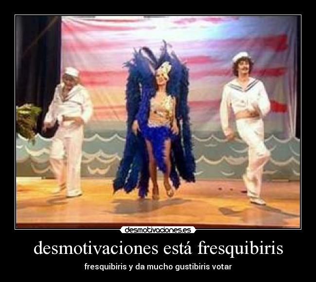 desmotivaciones está fresquibiris - fresquibiris y da mucho gustibiris votar