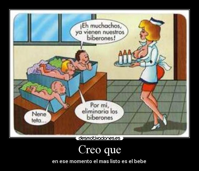 Creo que - en ese momento el mas listo es el bebe 