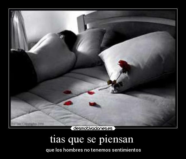 tias que se piensan  - que los hombres no tenemos sentimientos