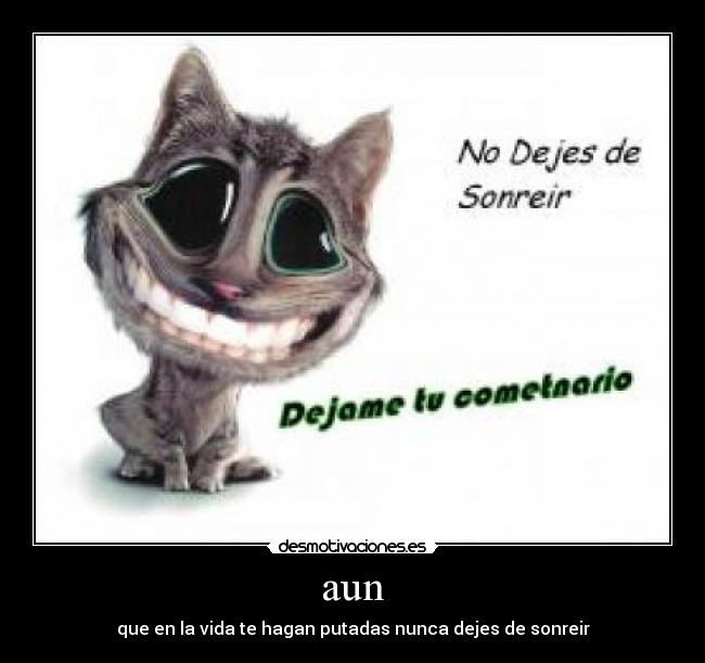 aun - que en la vida te hagan putadas nunca dejes de sonreir