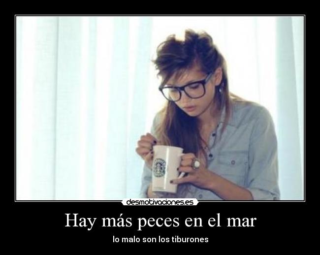 Hay más peces en el mar - lo malo son los tiburones