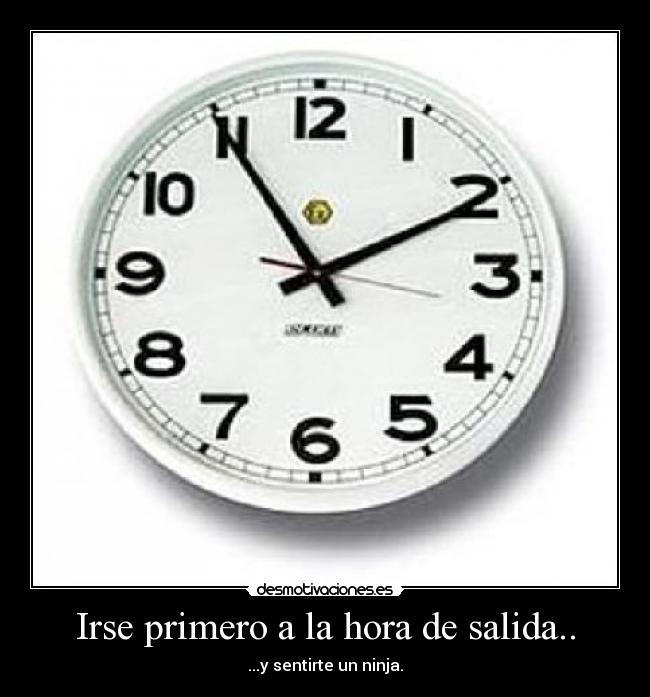 Irse primero a la hora de salida.. - ...y sentirte un ninja.
